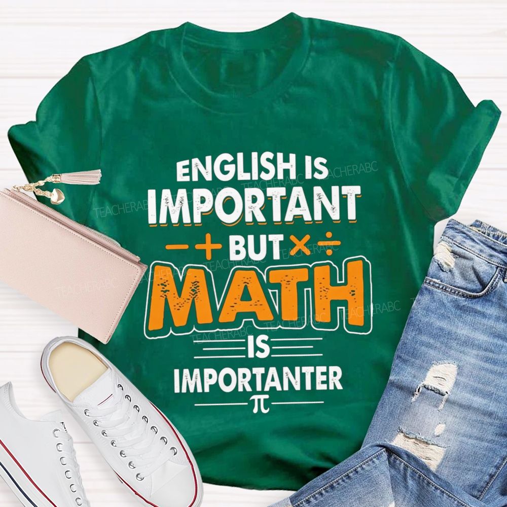 English Is Important But Math Is Importanter Teacher T-shirt