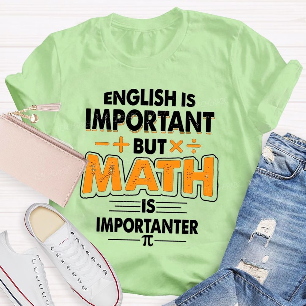 English Is Important But Math Is Importanter Teacher T-shirt