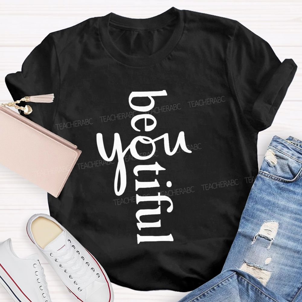 Beyoutiful Be You Teacher T-shirt