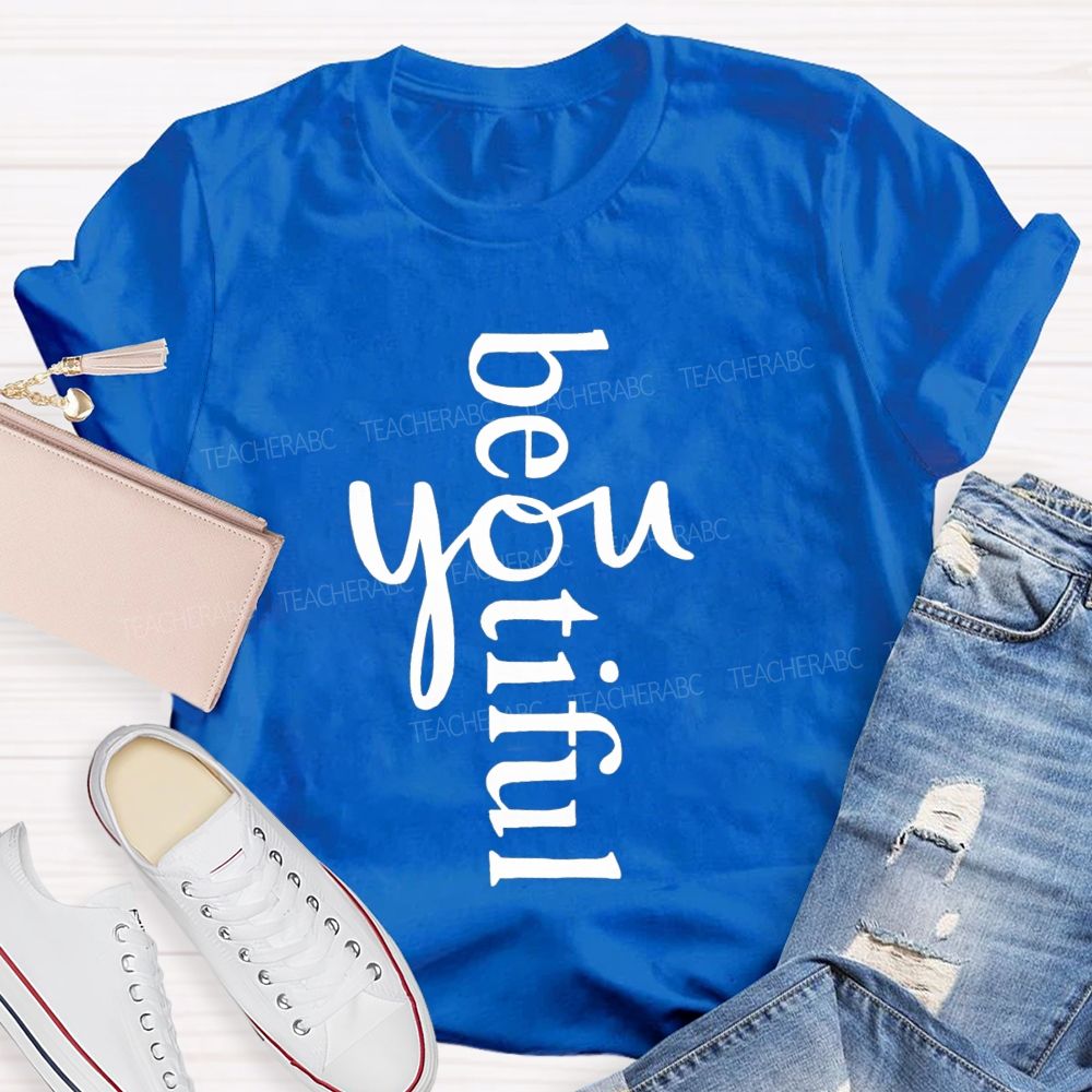Beyoutiful Be You Teacher T-shirt