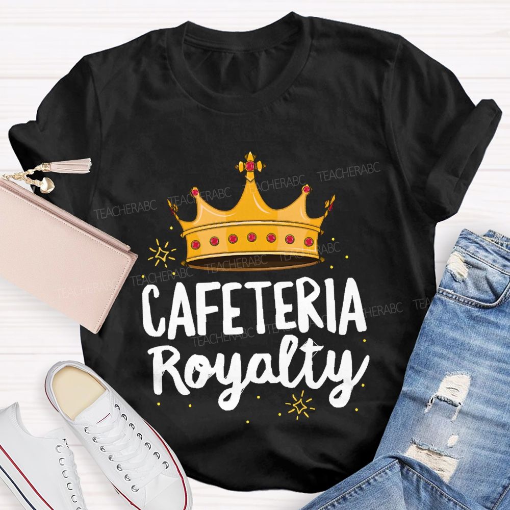Cafeteria Royalty Making Lunch Extra Special T-shirt