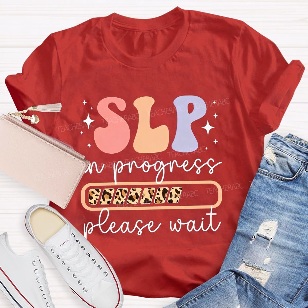 Slp In Progress Please Wait Speech Language Pathologist Teacher T-shirt