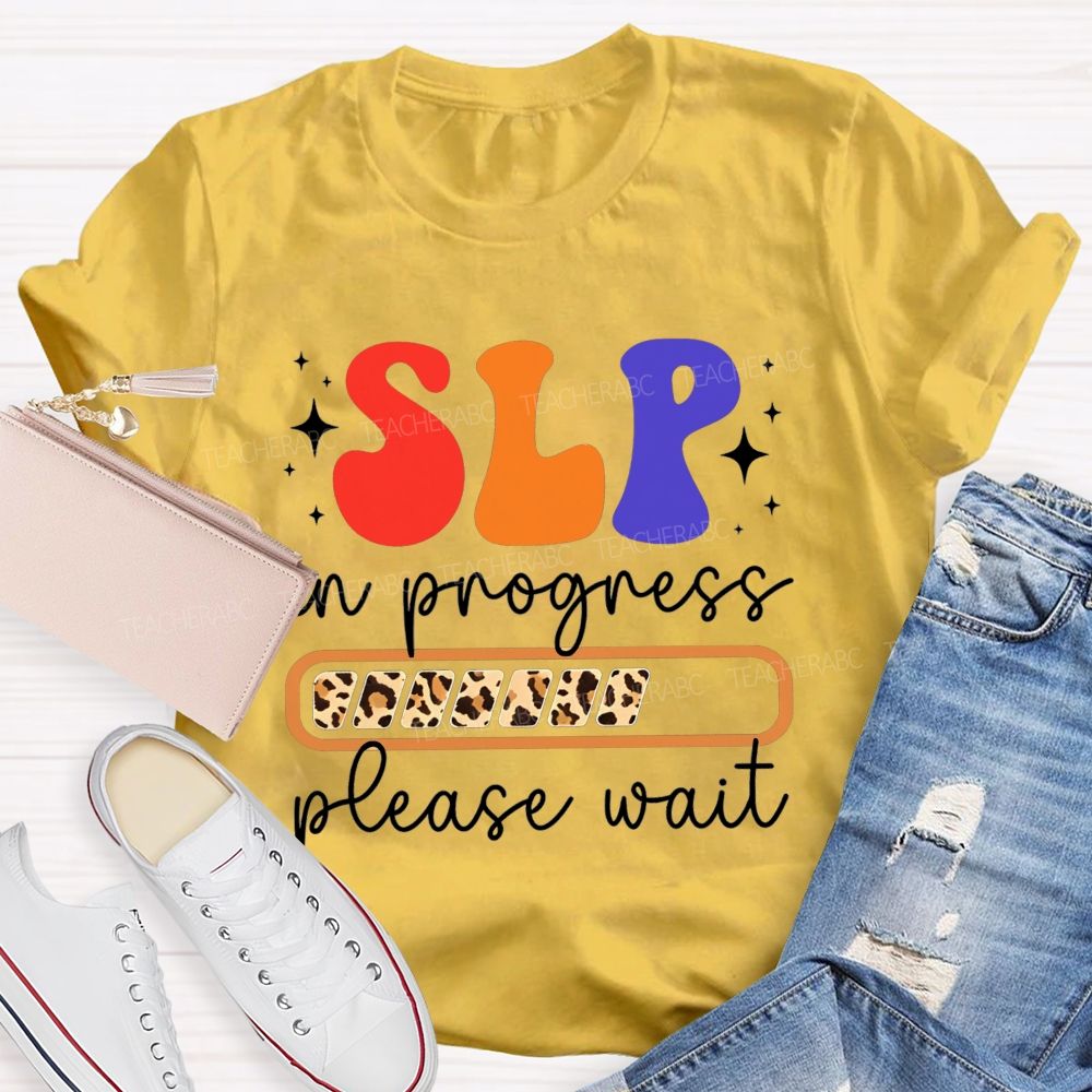 Slp In Progress Please Wait Speech Language Pathologist Teacher T-shirt