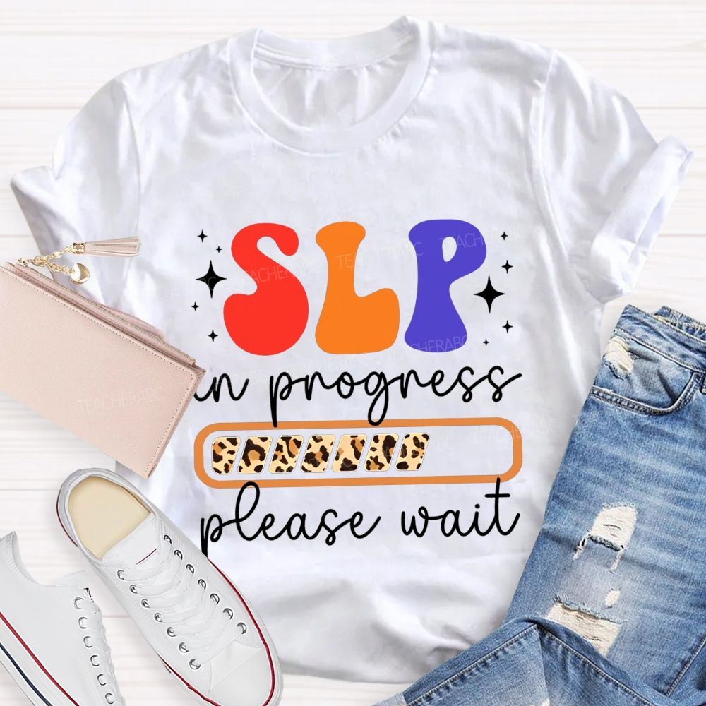 Slp In Progress Please Wait Speech Language Pathologist Teacher T-shirt