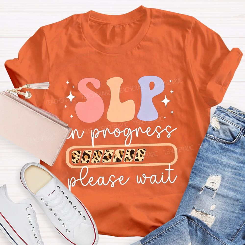 Slp In Progress Please Wait Speech Language Pathologist Teacher T-shirt