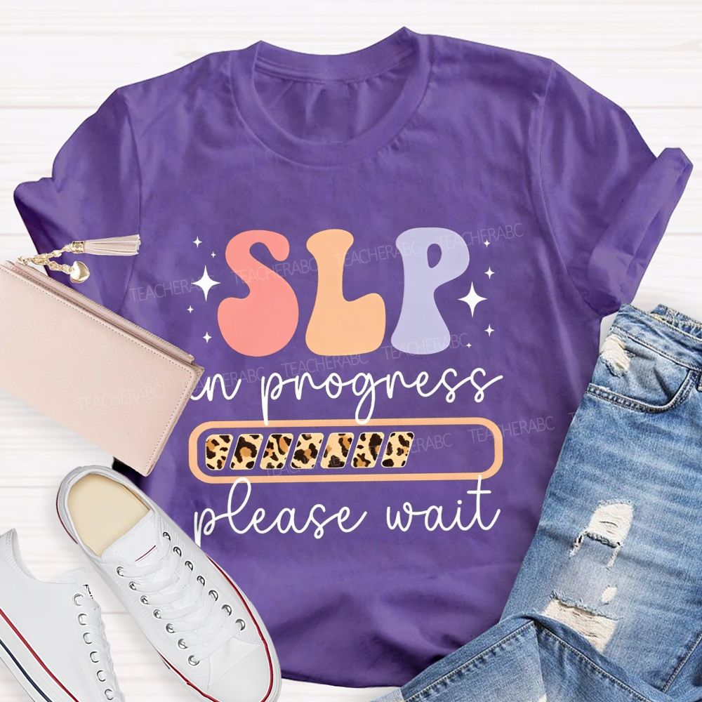 Slp In Progress Please Wait Speech Language Pathologist Teacher T-shirt
