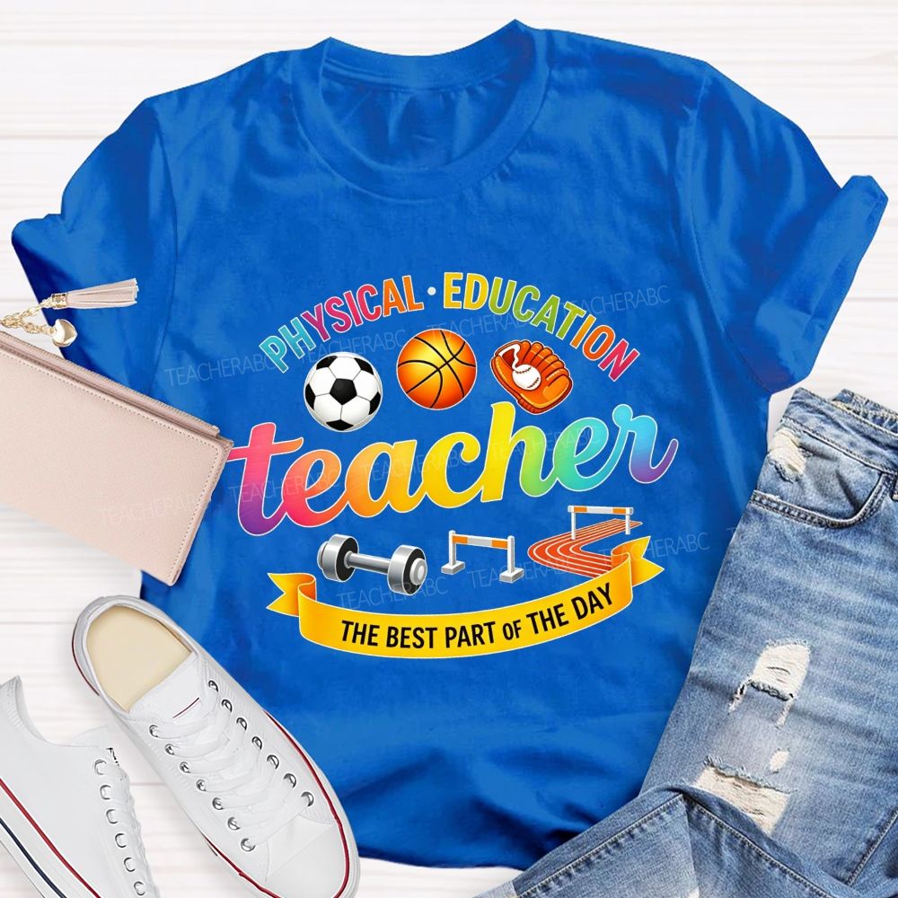Physical‑Education Teacher The Best Part Of The Day Teacher T-shirt