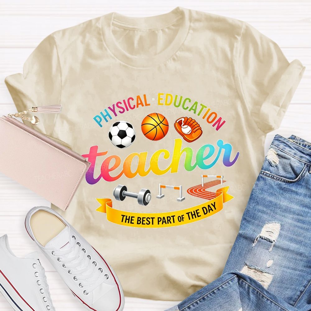 Physical‑Education Teacher The Best Part Of The Day Teacher T-shirt