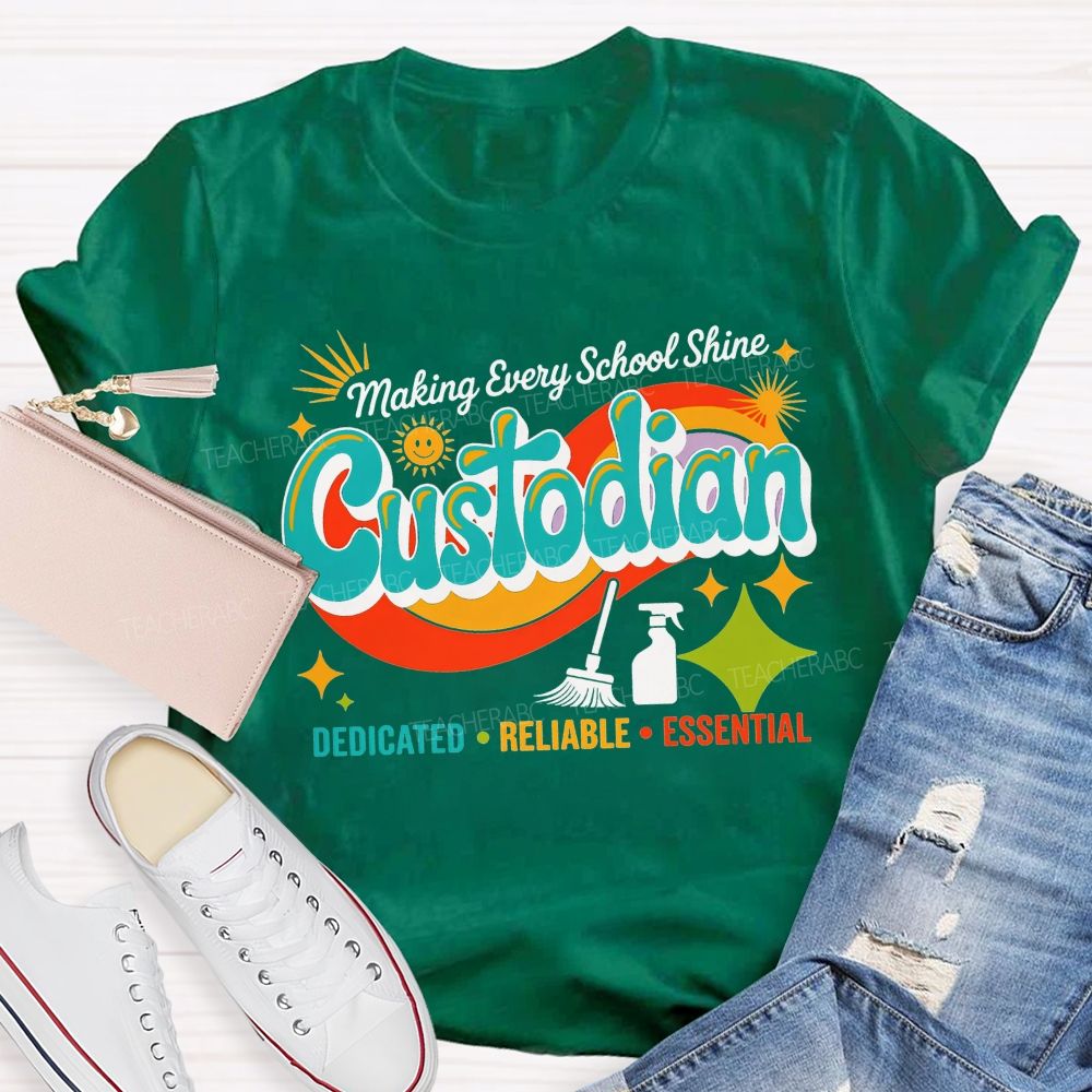 Making Every School Shine Custodian Dedicated Reliable Essential T-shirt