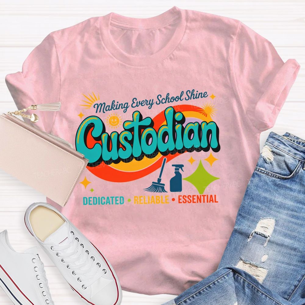 Making Every School Shine Custodian Dedicated Reliable Essential T-shirt