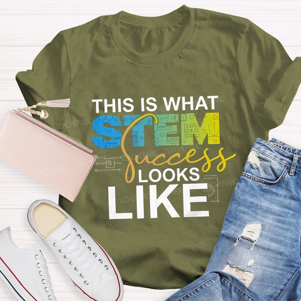 This Is What STEM Success Looks Like Teacher T-shirt