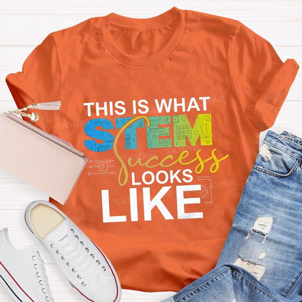 This Is What STEM Success Looks Like Teacher T-shirt