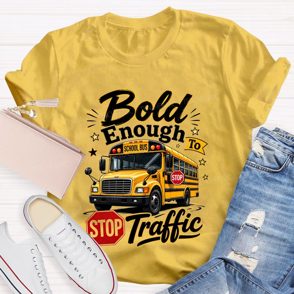 Bold Enough To Traffic School Bus Driver T-shirt