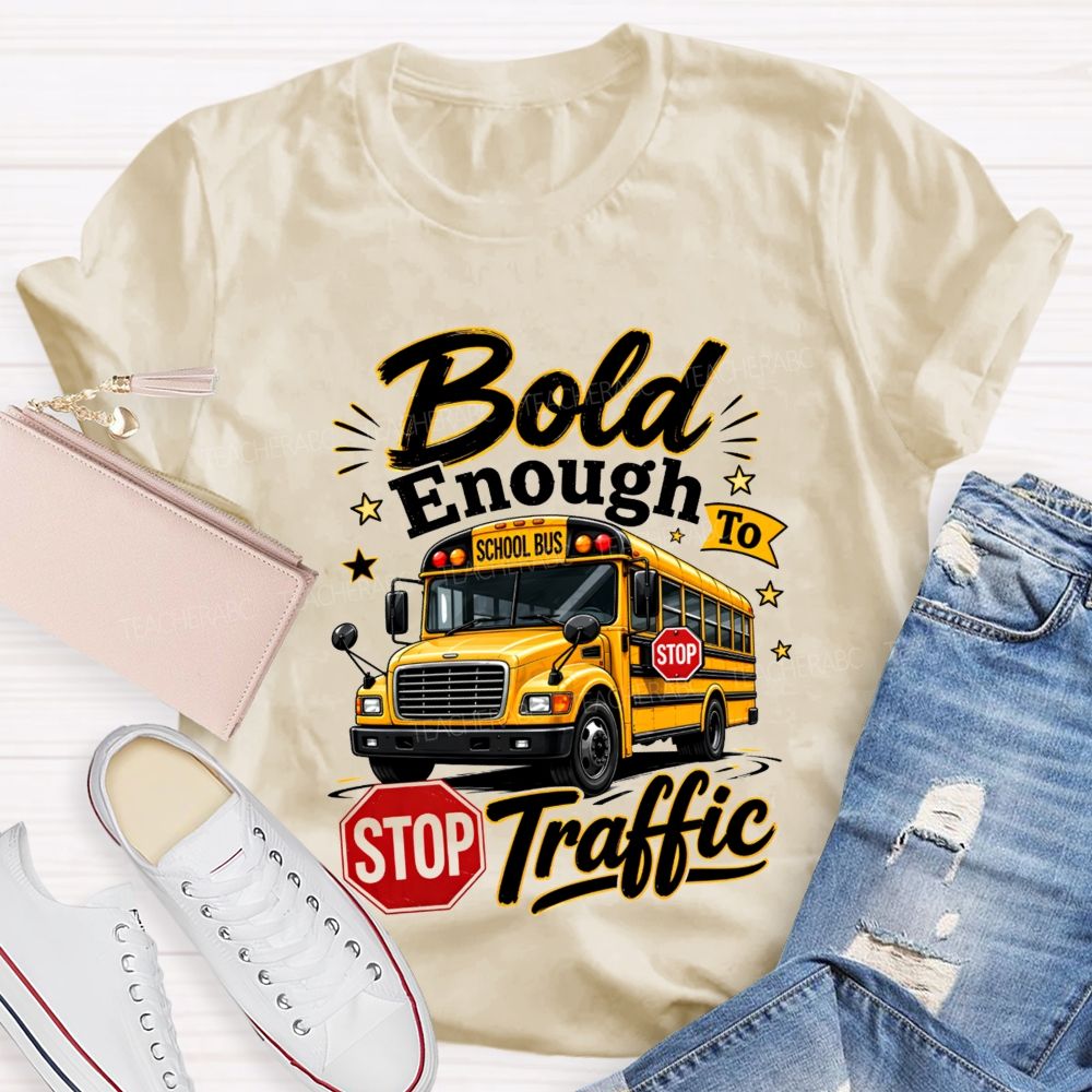 Bold Enough To Traffic School Bus Driver T-shirt