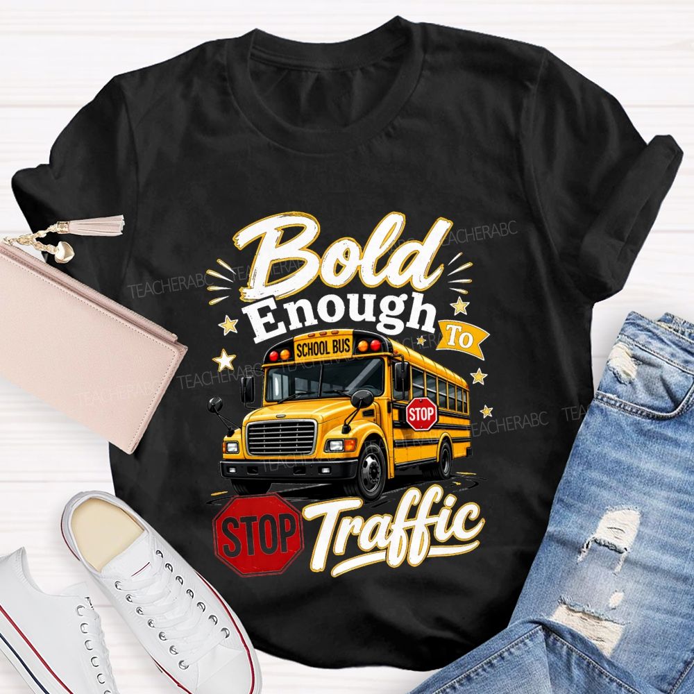 Bold Enough To Traffic School Bus Driver T-shirt