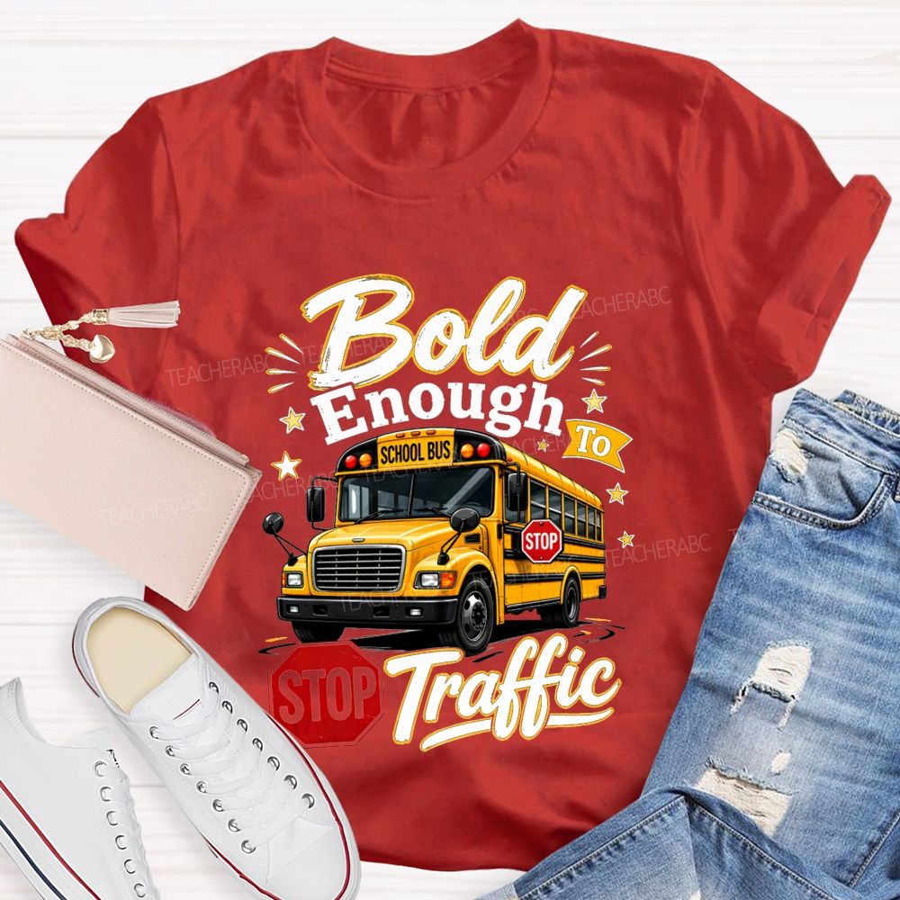 Bold Enough To Traffic School Bus Driver T-shirt