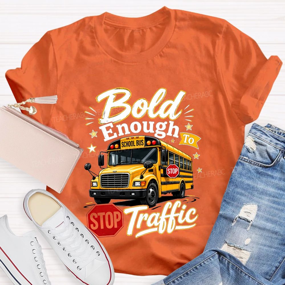 Bold Enough To Traffic School Bus Driver T-shirt