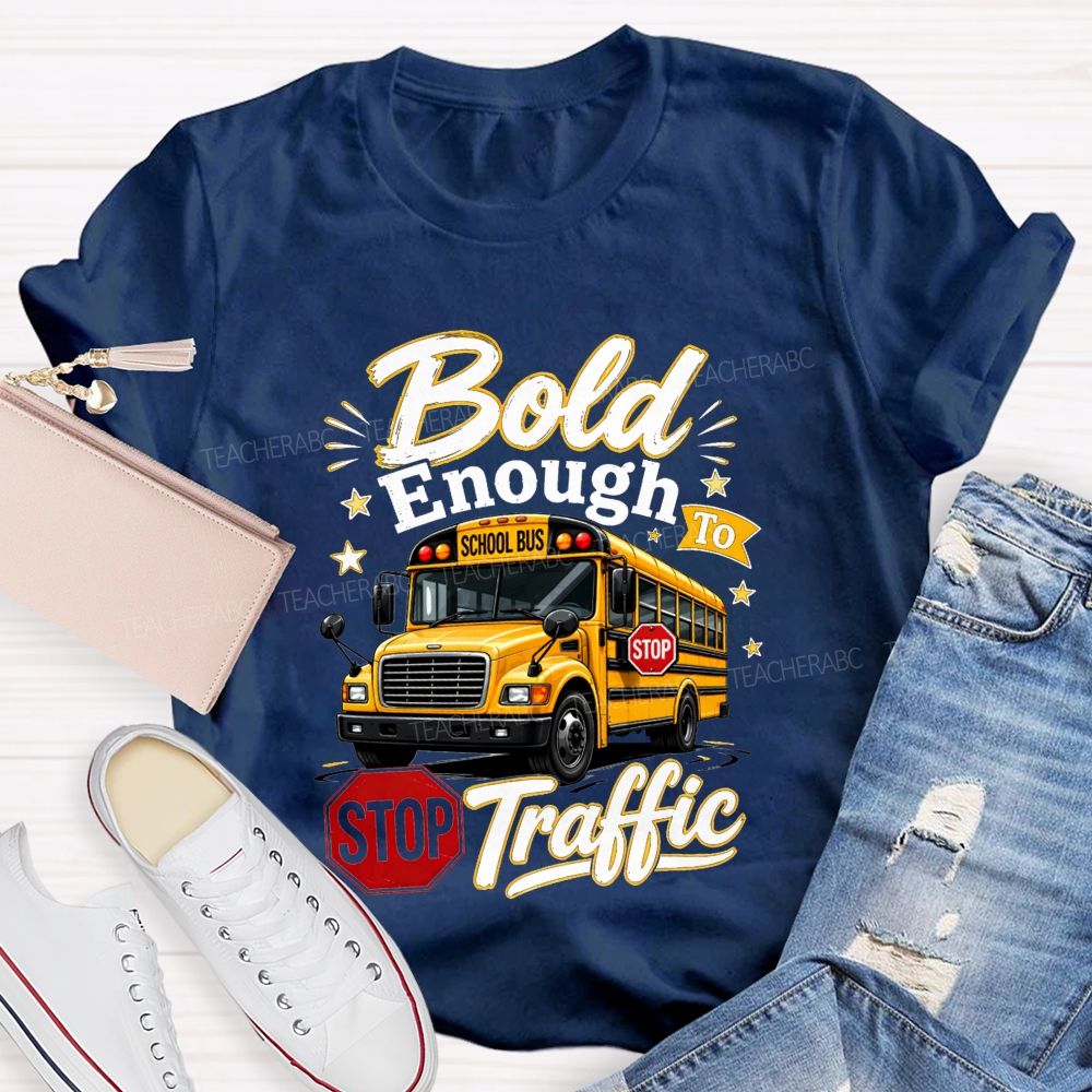 Bold Enough To Traffic School Bus Driver T-shirt