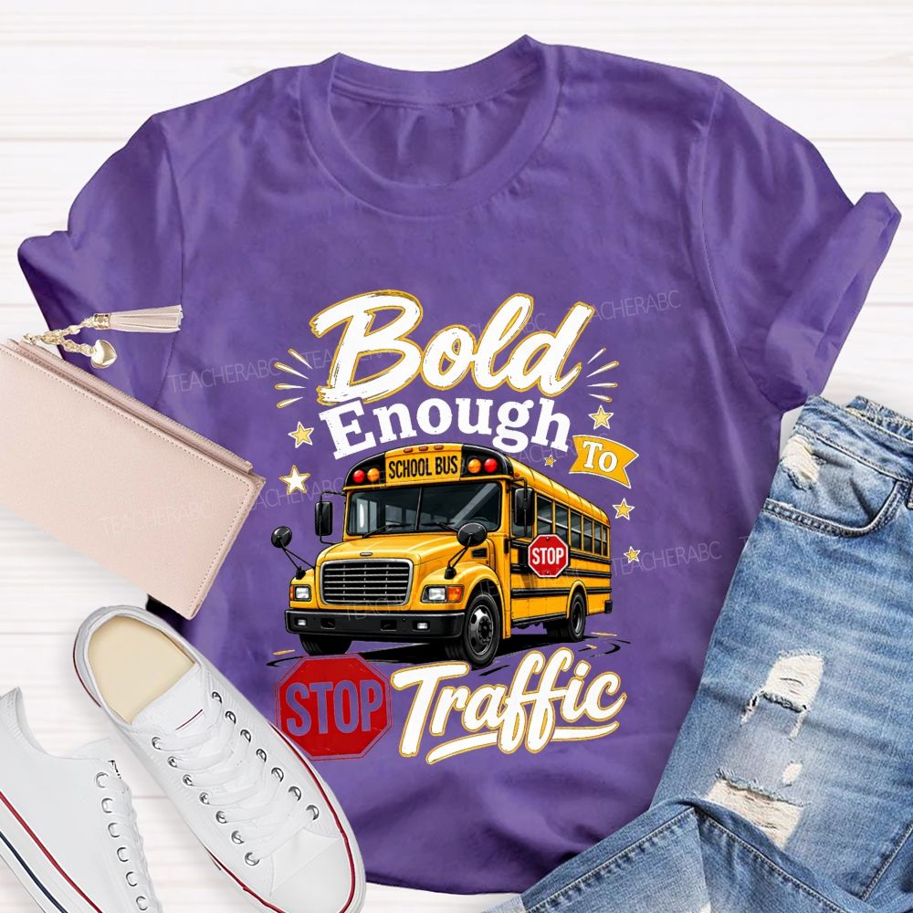 Bold Enough To Traffic School Bus Driver T-shirt