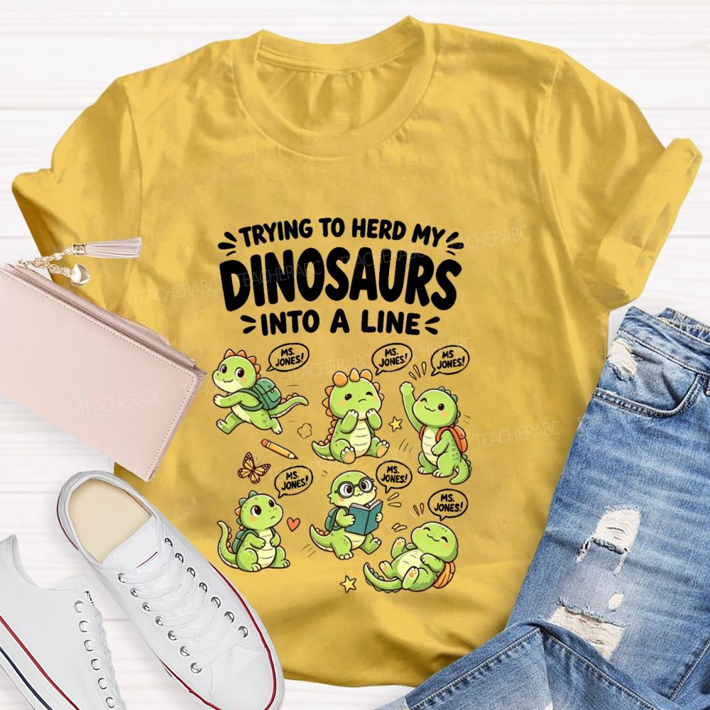 Personalized Name Trying To Herd My Dinosaurs Into A Line Teacher T-Shirt