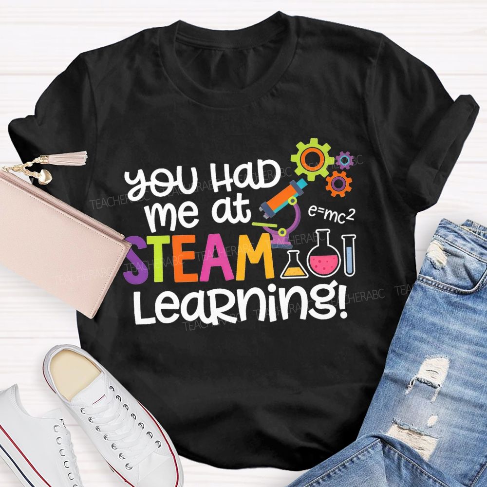 You Had Me At Steam Learning Teacher T-shirt