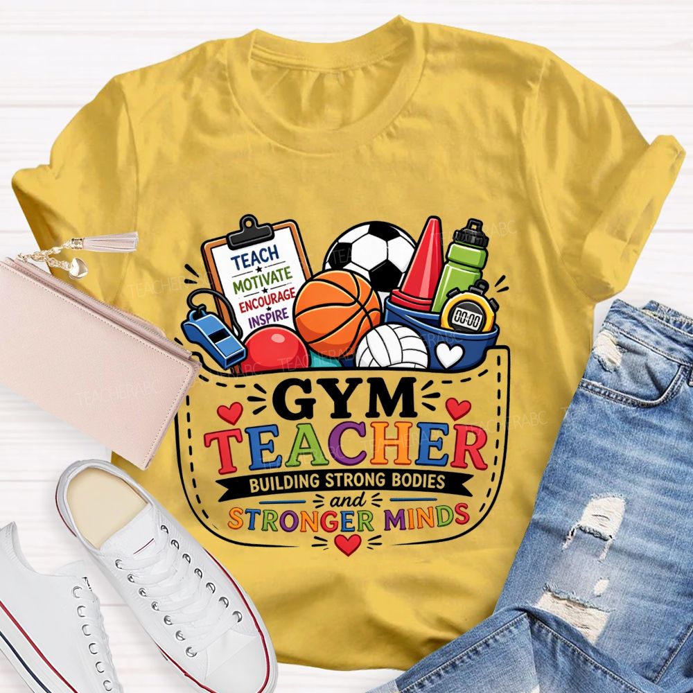 Gym Teacher Building Strong Bodies And Stronger Minds Teacher T-shirt