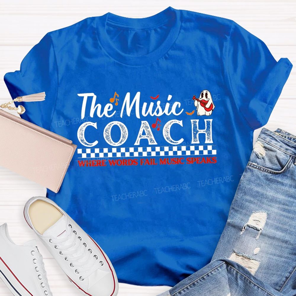 The Music Coach Where Words Fail Music Speaks Teacher T-shirt