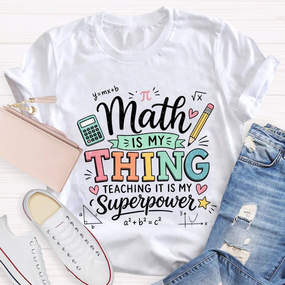 Math Is My Thing Teaching It Is My Superpower Teacher T-shirt