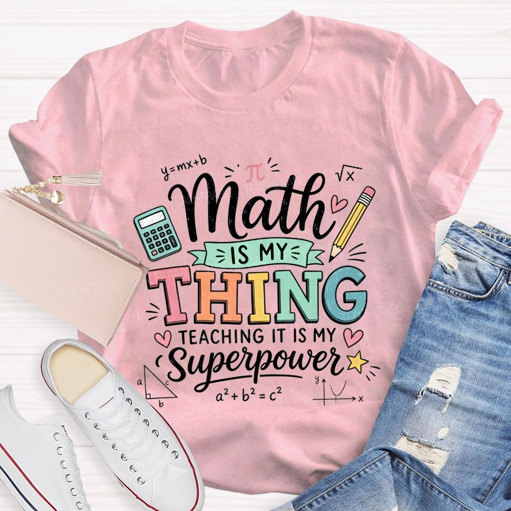 Math Is My Thing Teaching It Is My Superpower Teacher T-shirt