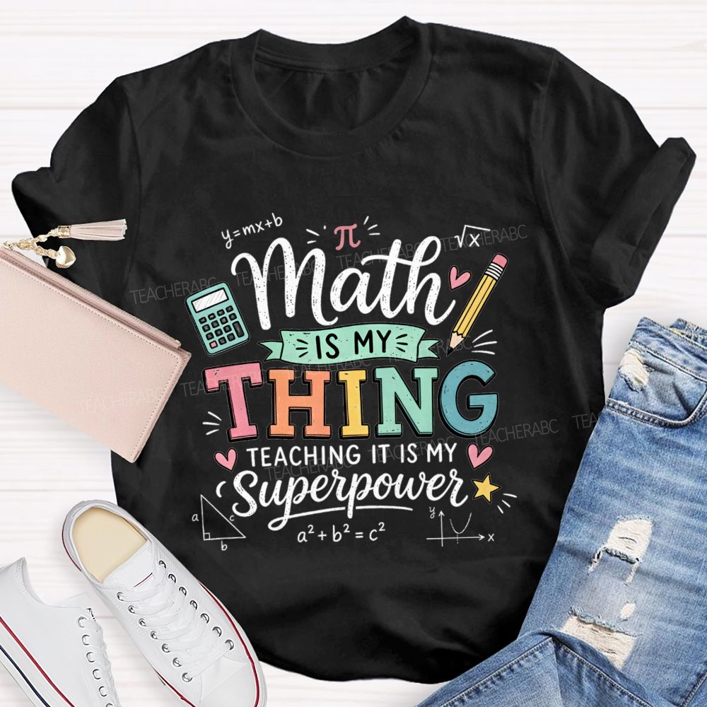 Math Is My Thing Teaching It Is My Superpower Teacher T-shirt