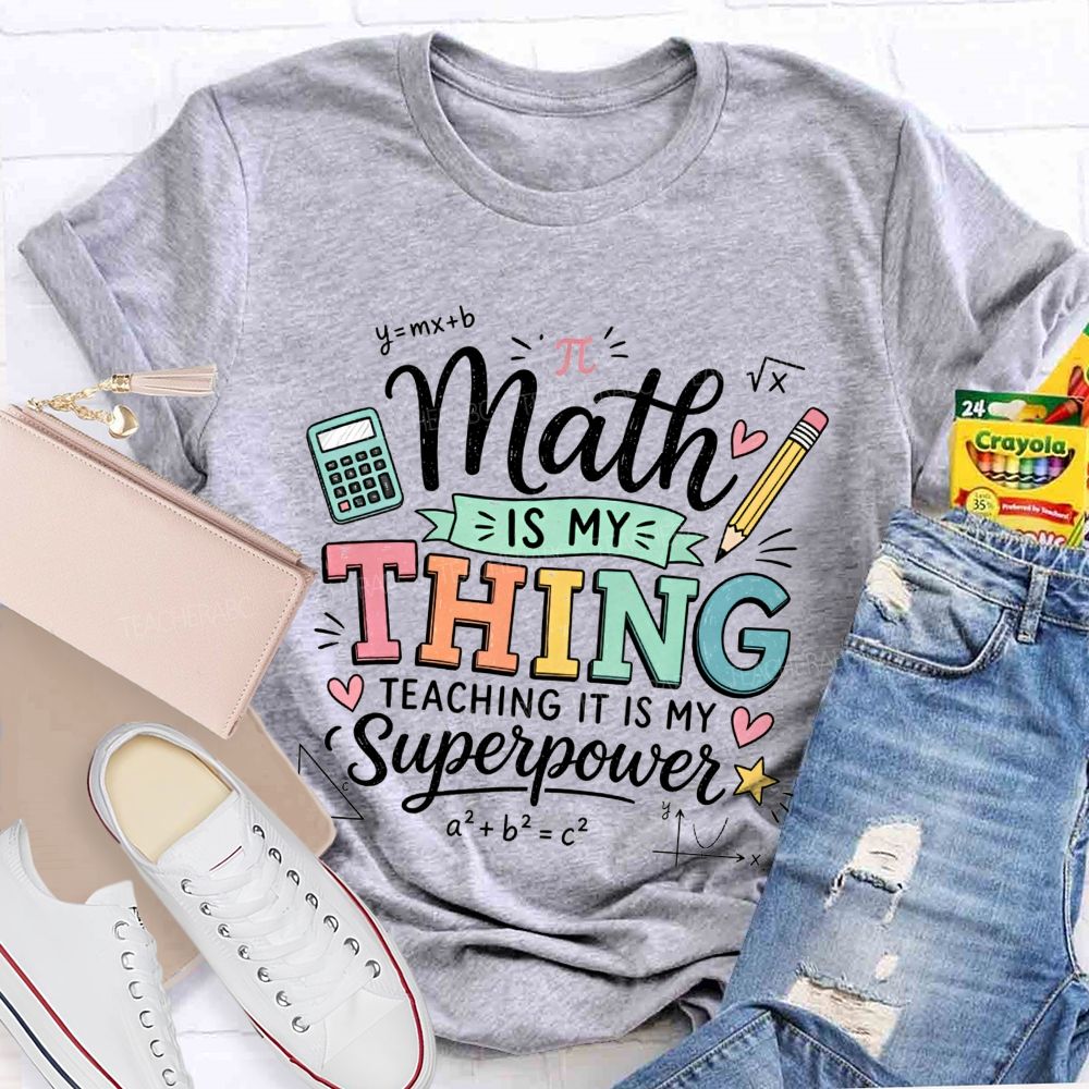 Math Is My Thing Teaching It Is My Superpower Teacher T-shirt