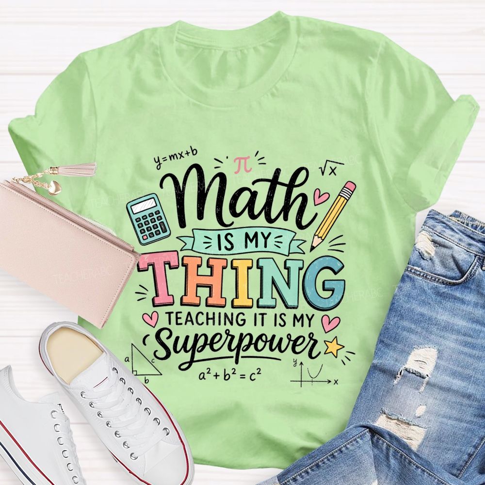 Math Is My Thing Teaching It Is My Superpower Teacher T-shirt