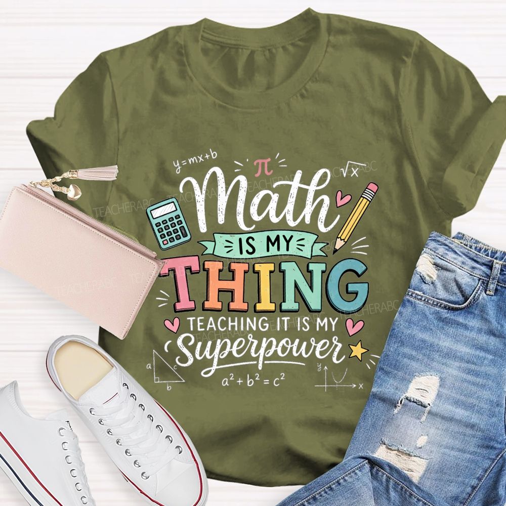 Math Is My Thing Teaching It Is My Superpower Teacher T-shirt