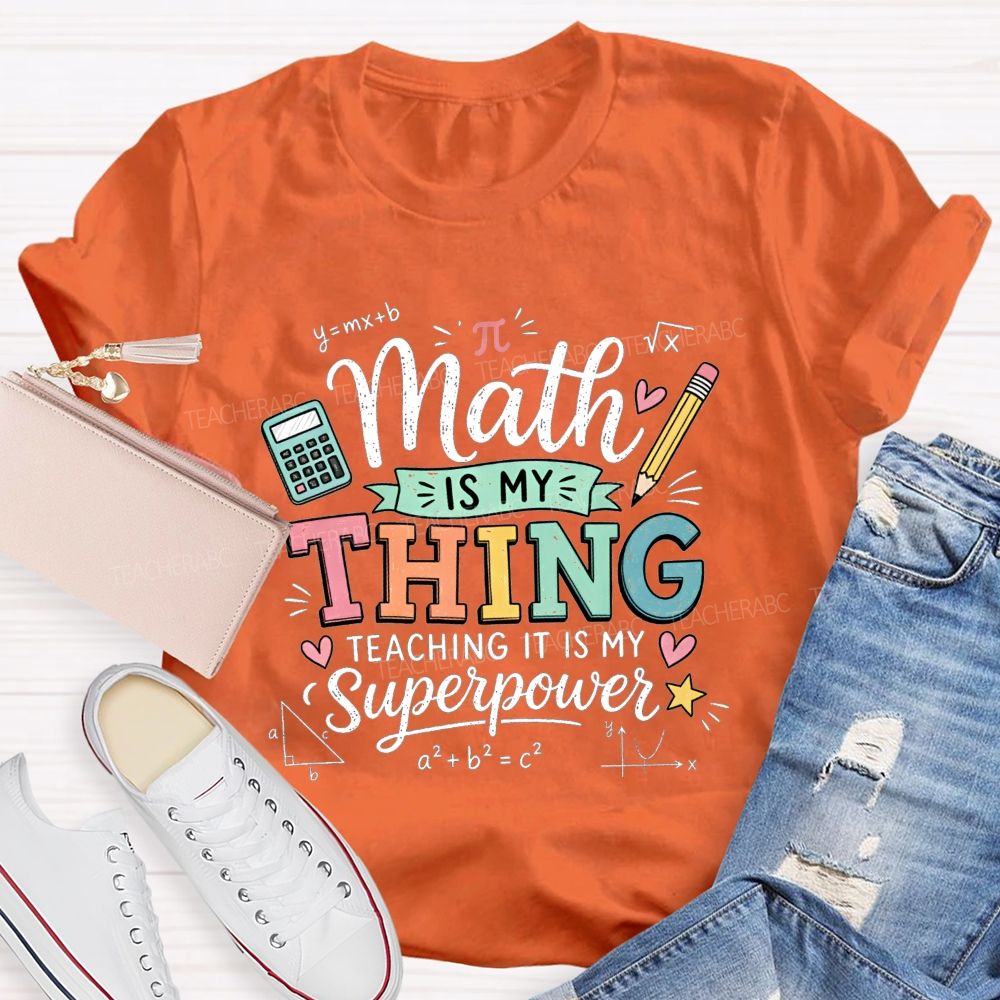 Math Is My Thing Teaching It Is My Superpower Teacher T-shirt