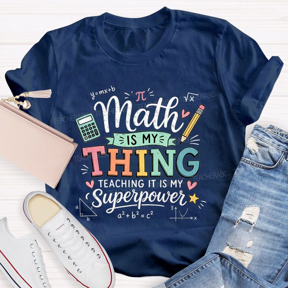 Math Is My Thing Teaching It Is My Superpower Teacher T-shirt