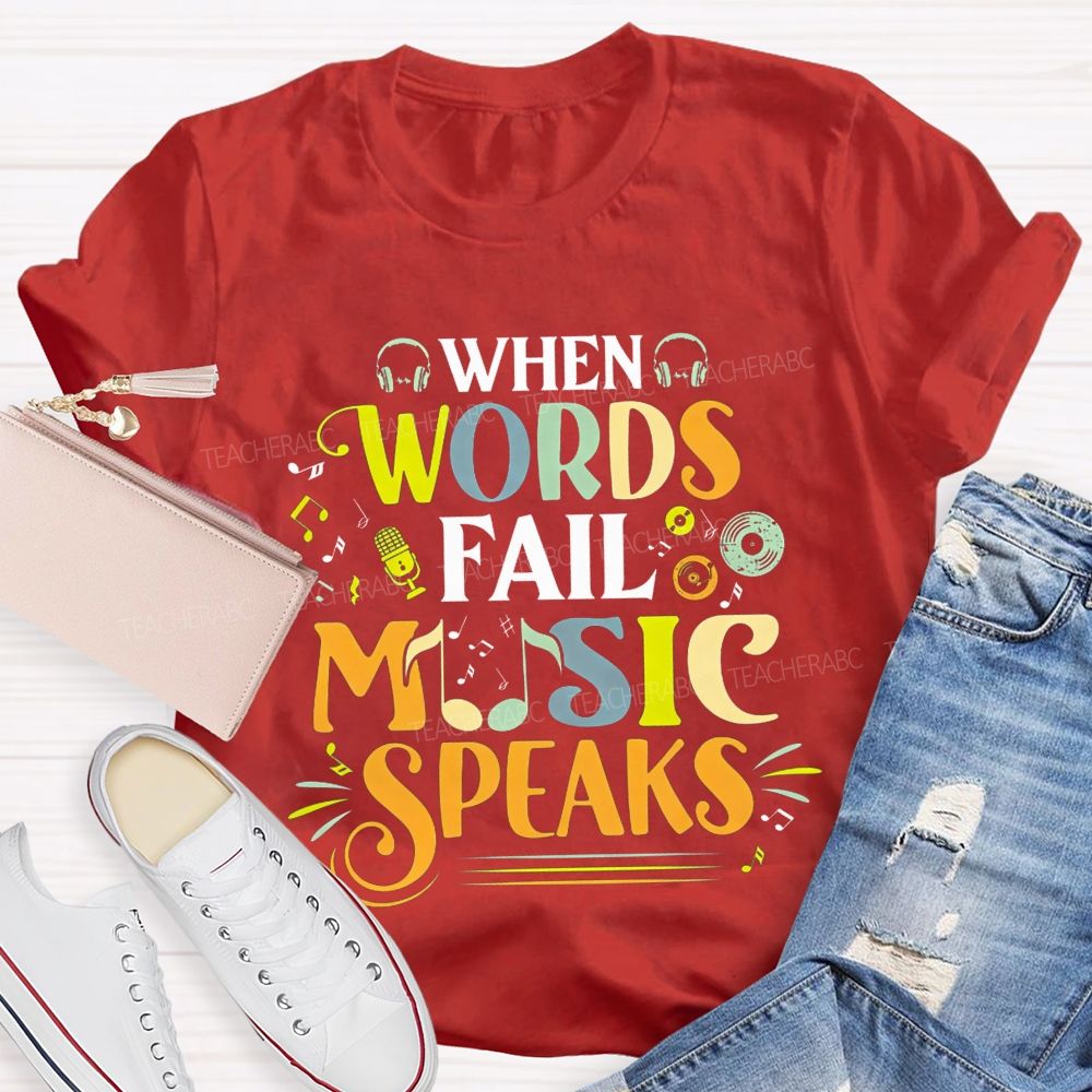 When Words Fail Music Speaks Music Teacher T-shirt