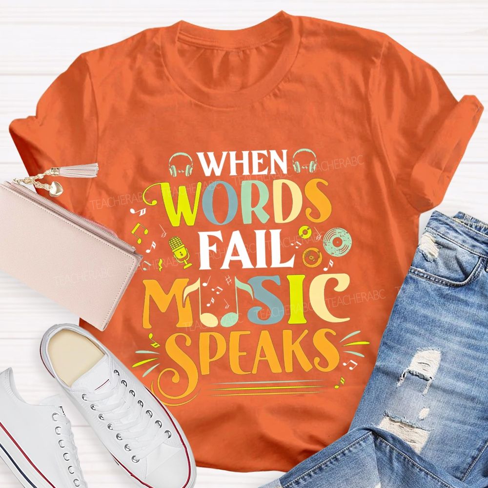 When Words Fail Music Speaks Music Teacher T-shirt