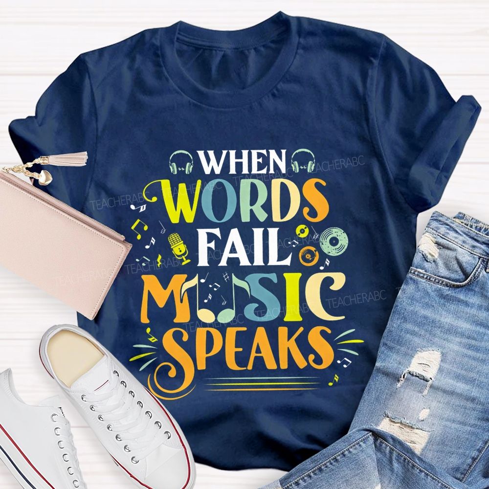 When Words Fail Music Speaks Music Teacher T-shirt