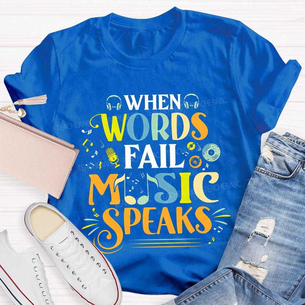 When Words Fail Music Speaks Music Teacher T-shirt