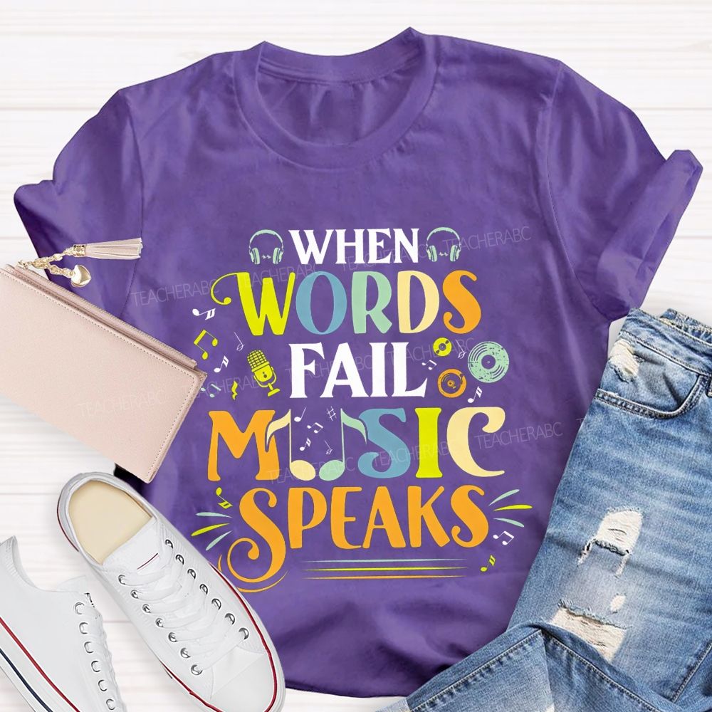 When Words Fail Music Speaks Music Teacher T-shirt