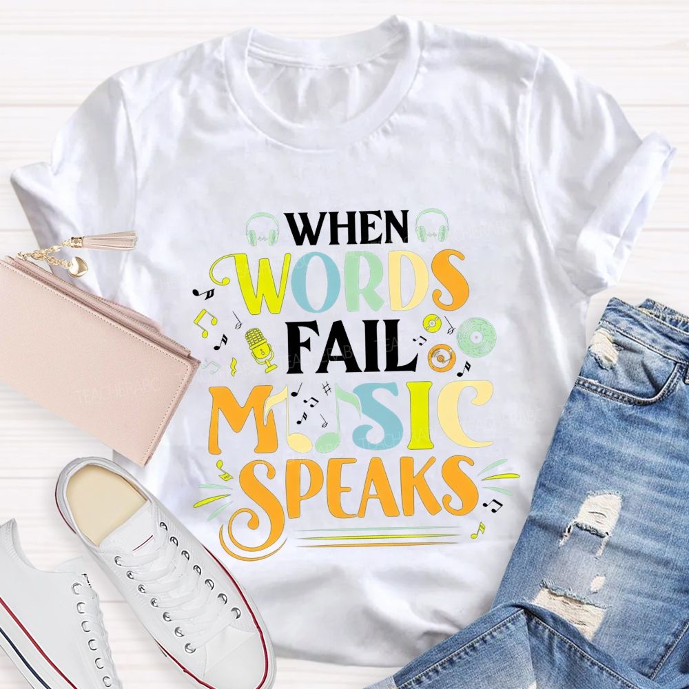 When Words Fail Music Speaks Music Teacher T-shirt