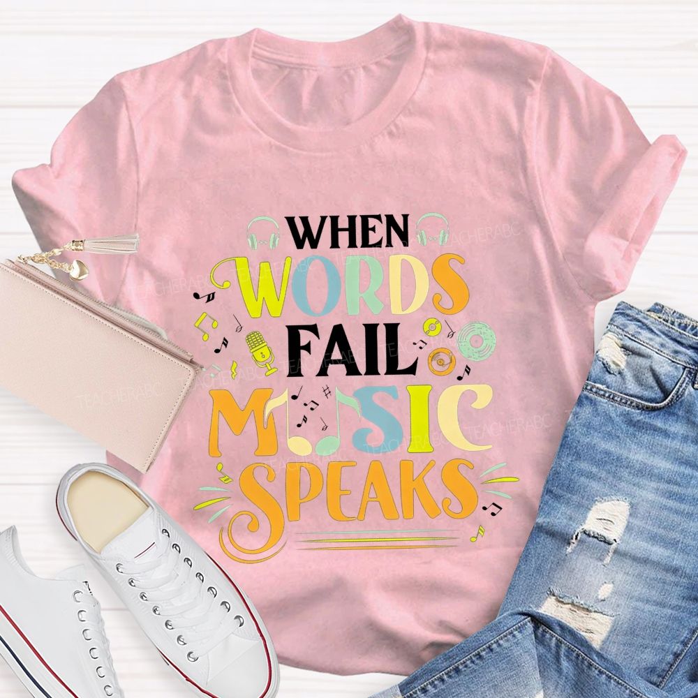When Words Fail Music Speaks Music Teacher T-shirt