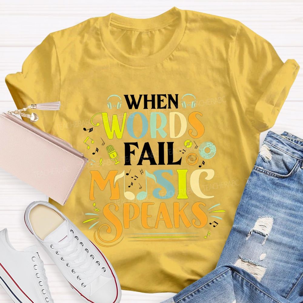 When Words Fail Music Speaks Music Teacher T-shirt