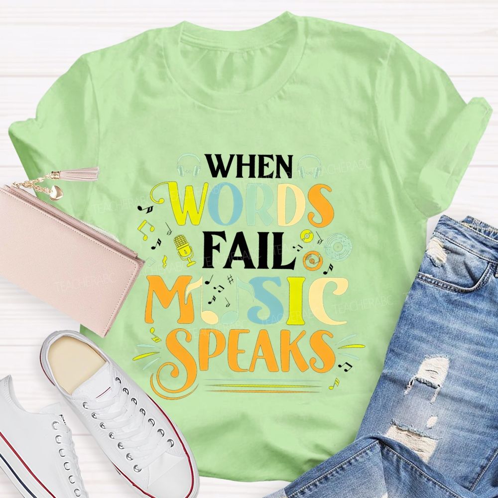 When Words Fail Music Speaks Music Teacher T-shirt