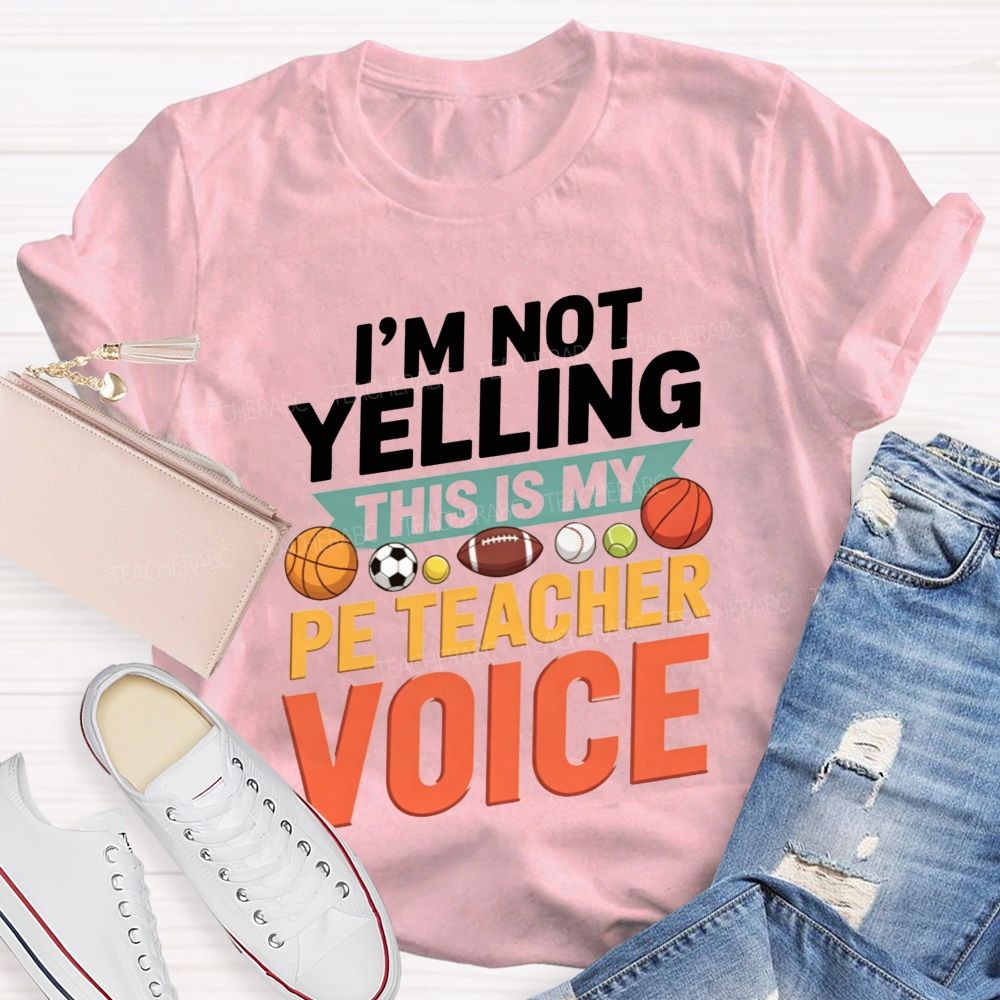 I'M Not Yelling This Is My Pe Teacher Voice Teacher T-shirt