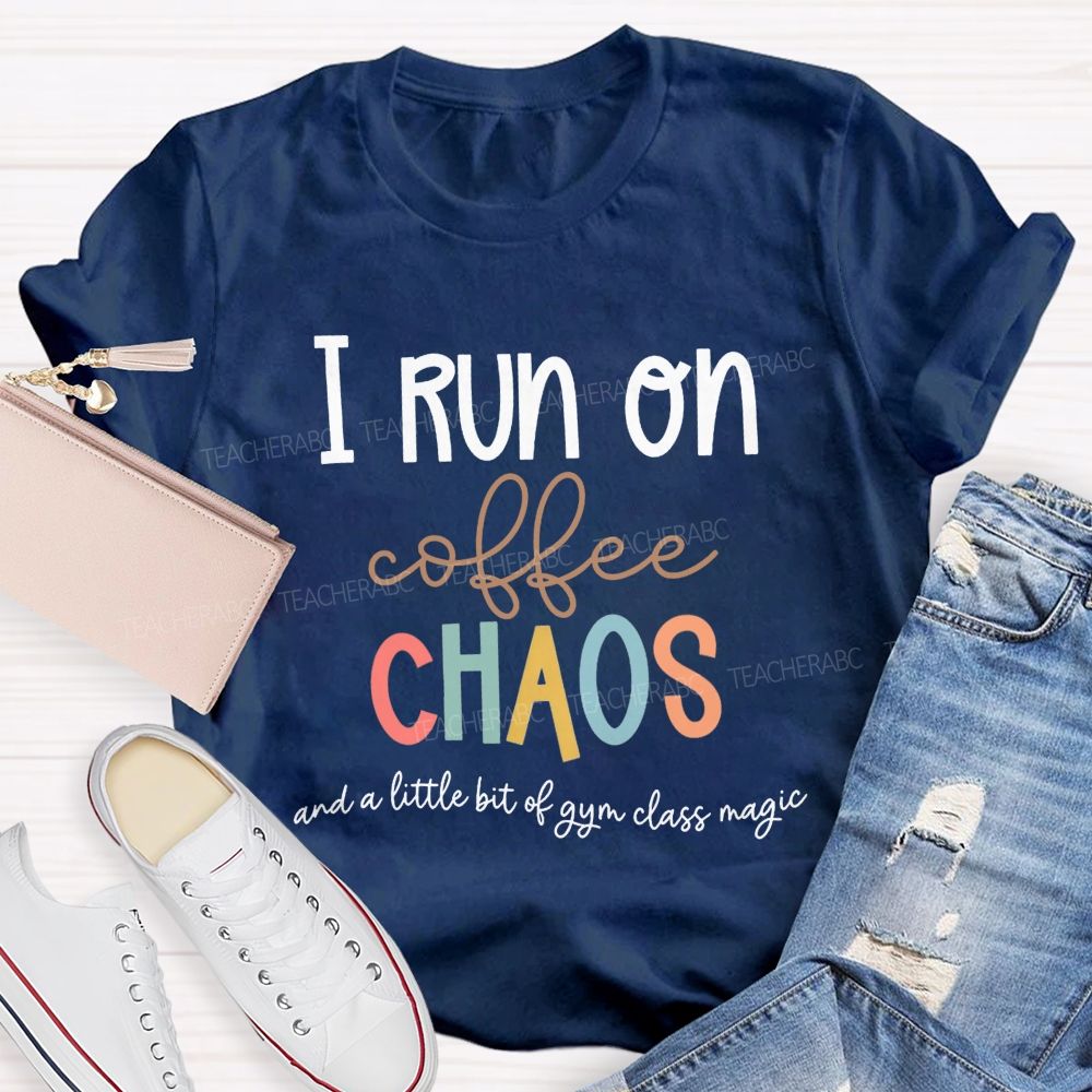 I Run On Coffee Chaos And A Little Bit Of Gym Class Magic Teacher T-shirt