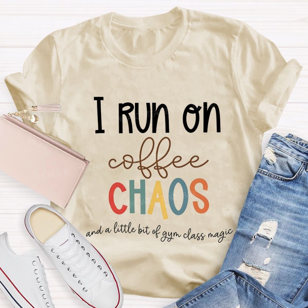 I Run On Coffee Chaos And A Little Bit Of Gym Class Magic Teacher T-shirt