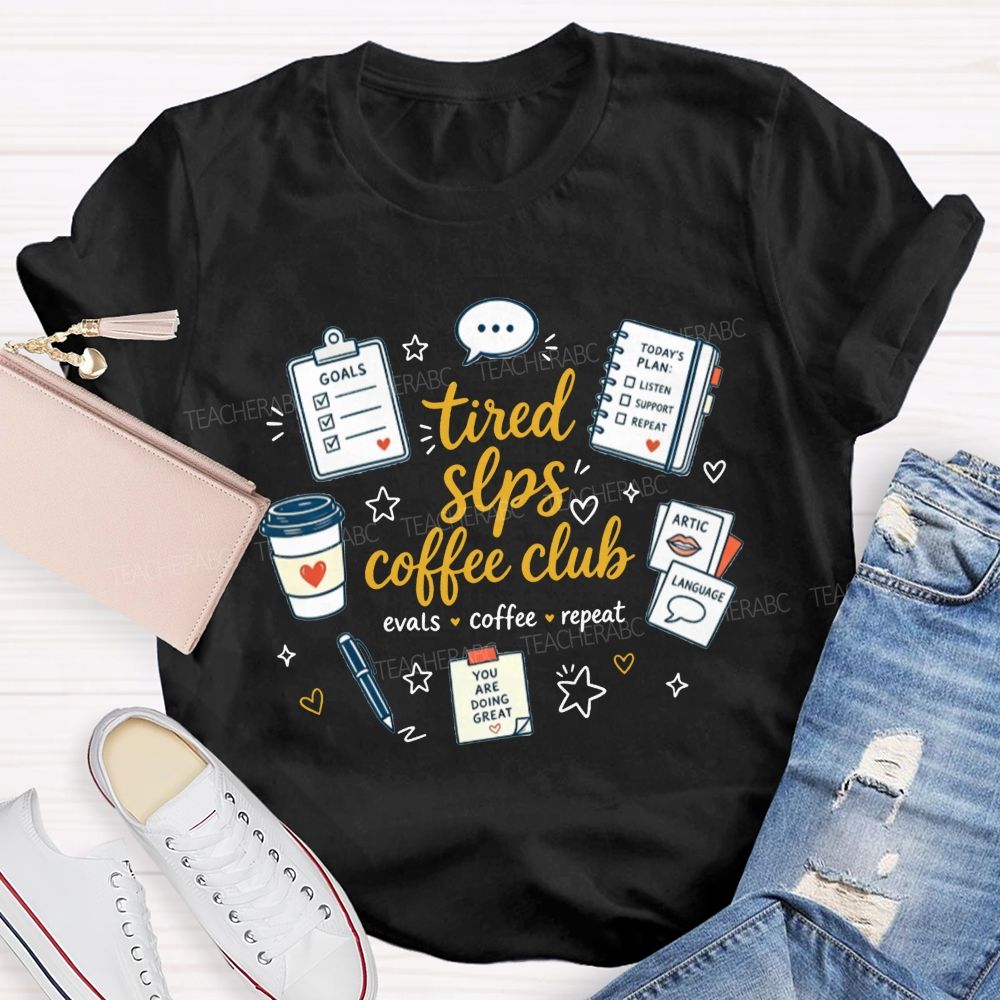 Tired Slps Coffee Club Evals Coffee Repeat Slp Teacher T-shirt