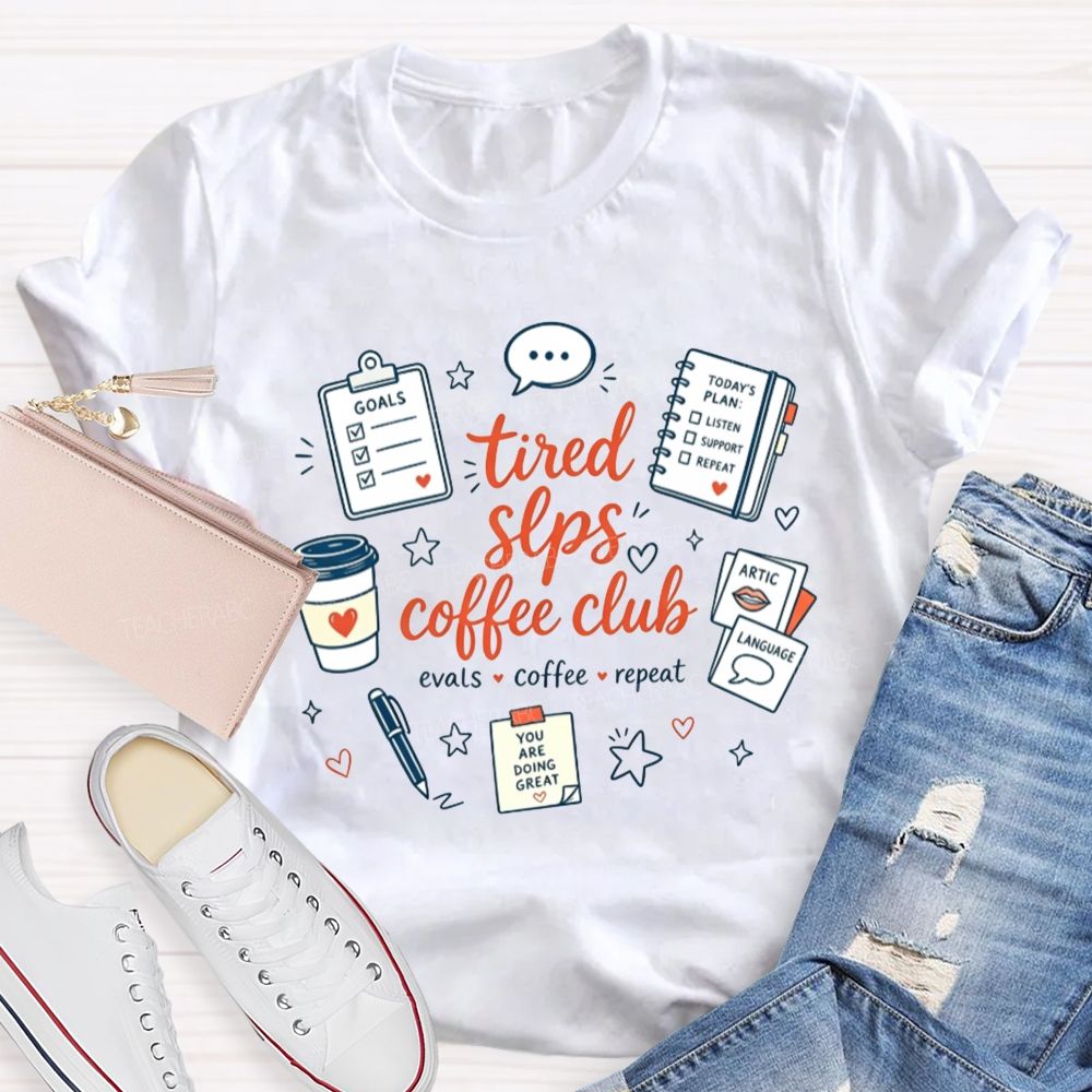 Tired Slps Coffee Club Evals Coffee Repeat Slp Teacher T-shirt