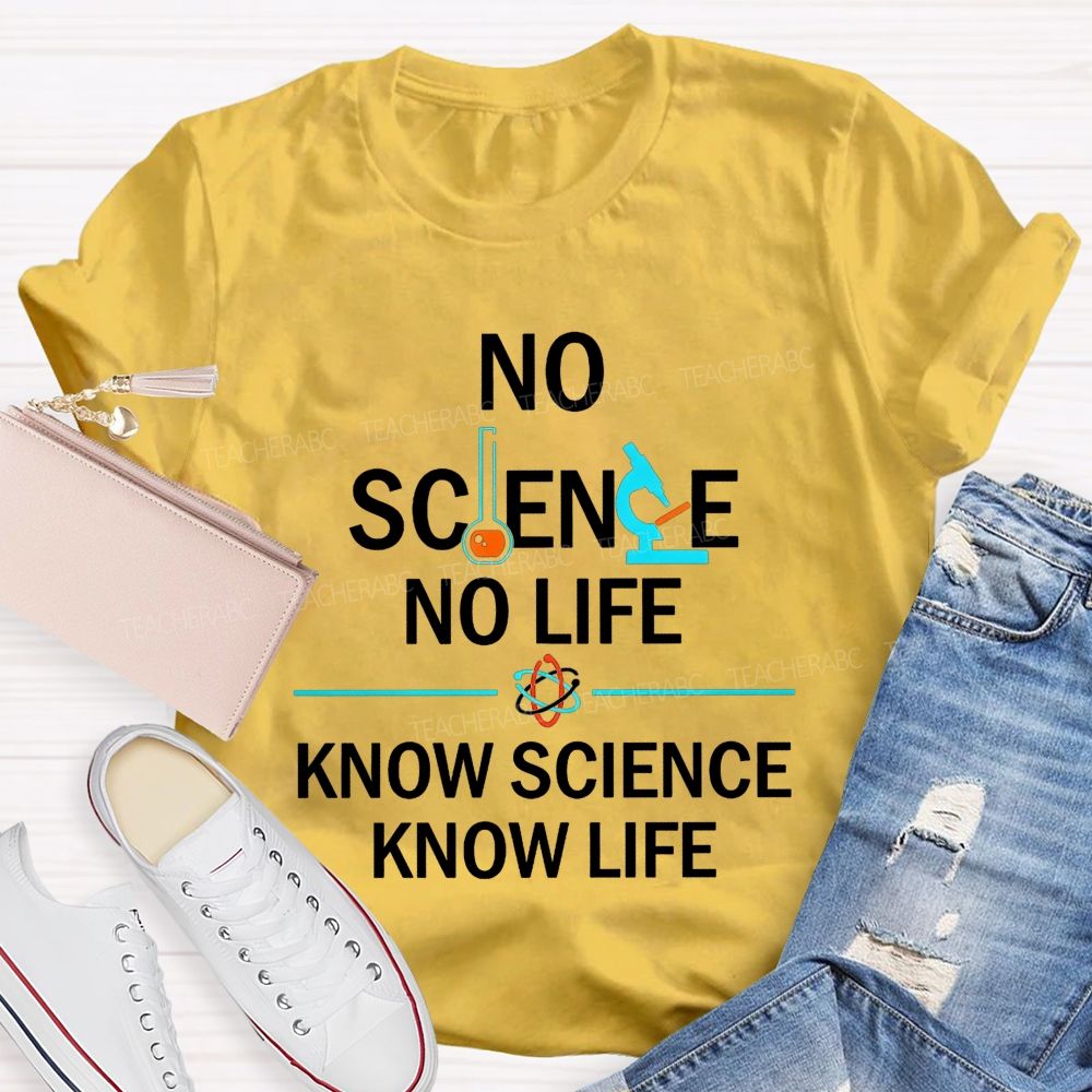 No Science No Life Know Science Know Life Teacher T-shirt